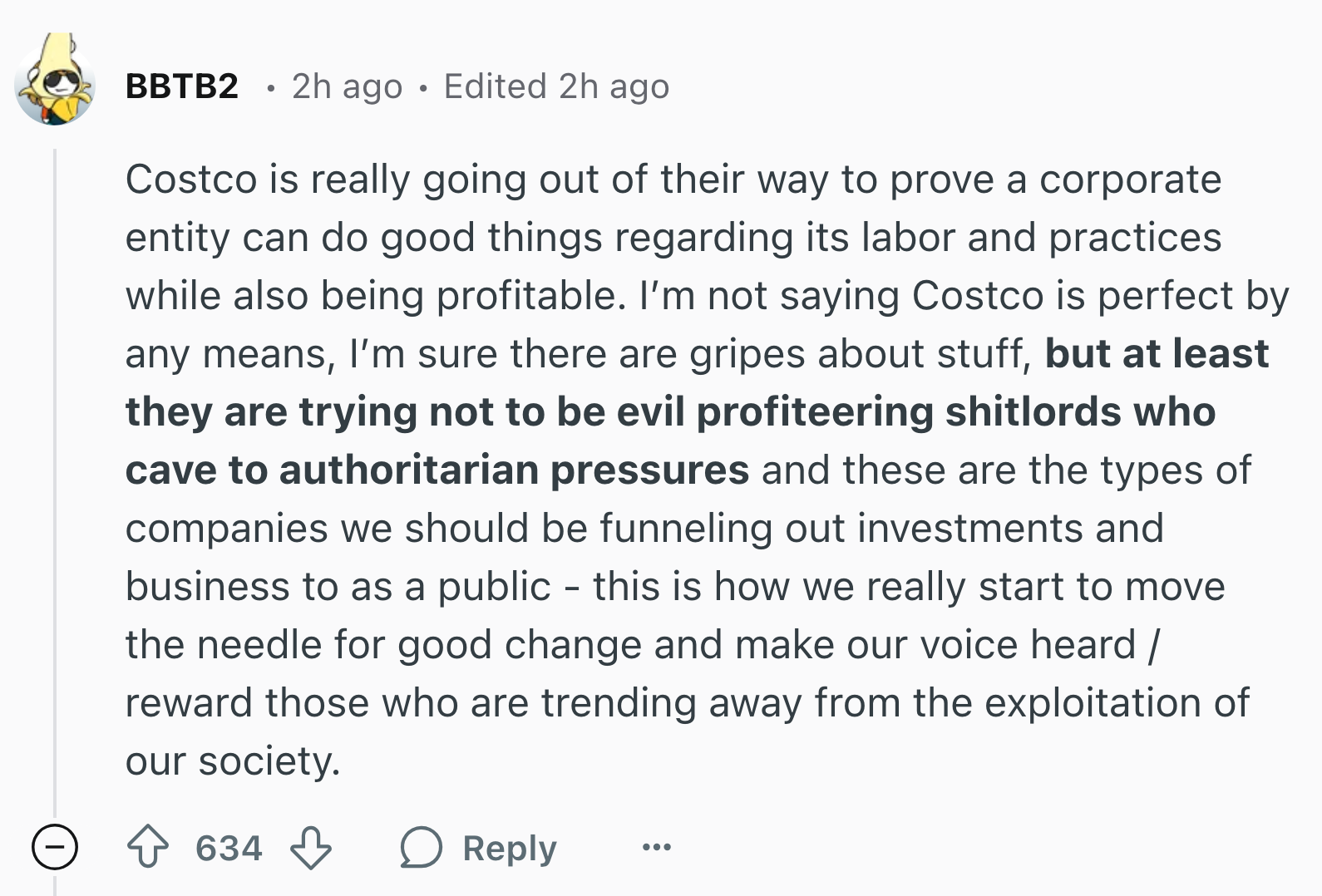 Reddit response to Costco's wage increase announcement. Text reads, 'Costco is really going out of their way to prove a corporate entity can do good things regarding its labor and practices while also being profitable. I’m not saying Costco is perfect by any means, I’m sure there are gripes about stuff, but at least they are trying not to be evil profiteering shitlords who cave to authoritarian pressures and these are the types of companies we should be funneling out investments and business to as a public - this is how we really start to move the needle for good change and make our voice heard / reward those who are trending away from the exploitation of our society.'