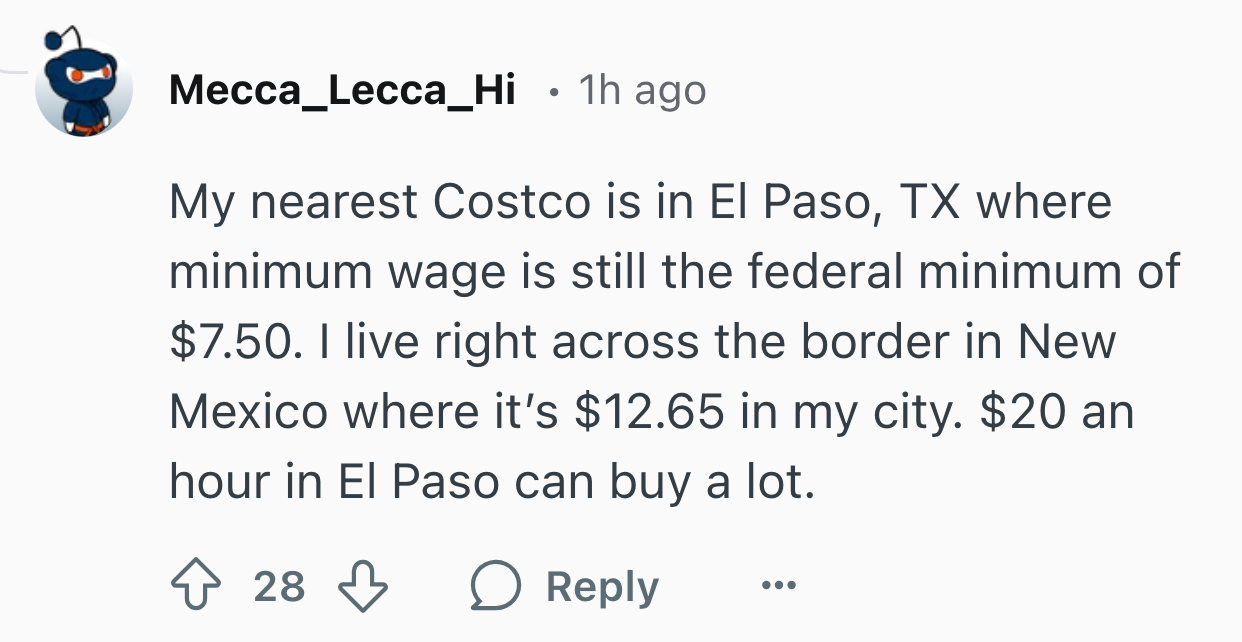 Reddit response to Costco's wage increase announcement. Text reads, 'My nearest Costco is in El Paso, TX where minimum wage is still the federal minimum of $7.50. I live right across the border in New Mexico where it’s $12.65 in my city. $20 an hour in El Paso can buy a lot.'