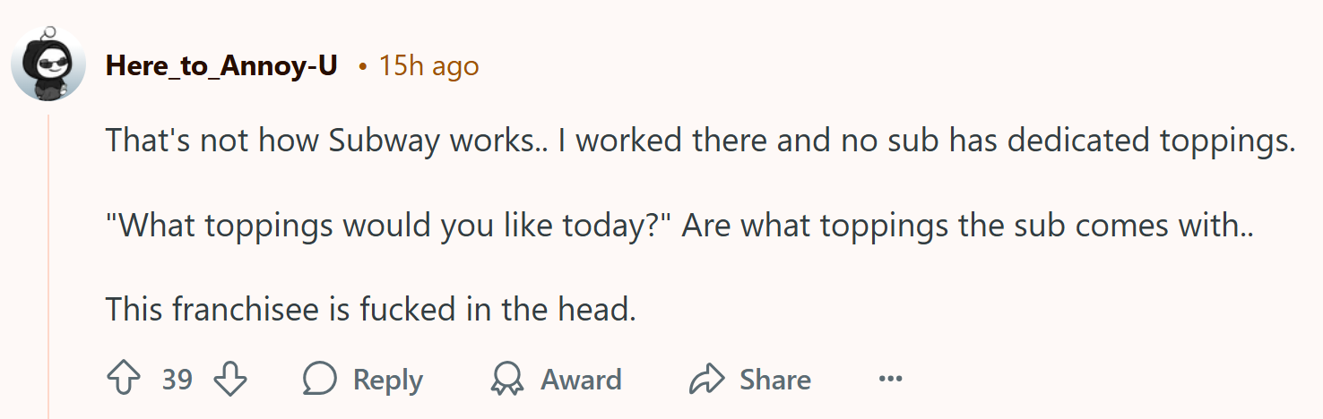 Reddit comment about Subway prices, text reads, 'That's not how Subway works.. I worked there and no sub has dedicated toppings. 'What toppings would you like today?' Are what toppings the sub comes with.. This franchisee is f*cked in the head.'