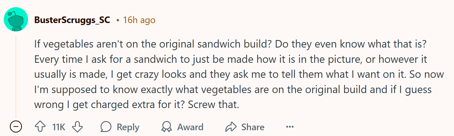 Reddit comment about Subway prices, text reads, 'If vegetables aren't on the original sandwich build? Do they even know what that is? Every time I ask for a sandwich to just be made how it is in the picture, or however it usually is made, I get crazy looks and they ask me to tell them what I want on it. So now I'm supposed to know exactly what vegetables are on the original build and if I guess wrong I get charged extra for it? Screw that.'