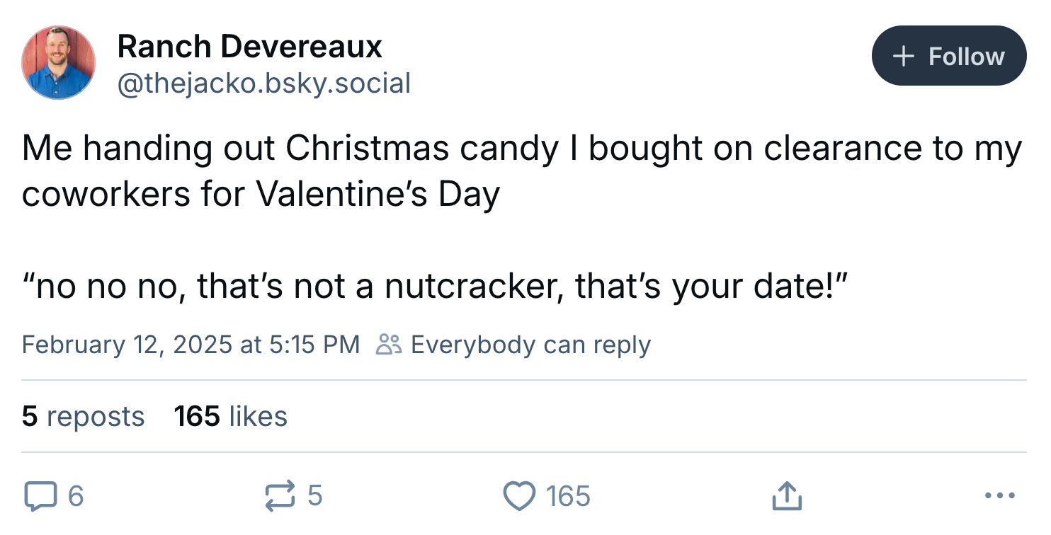 Valentine's Day meme, text reads, 'Me handing out Christmas candy I bought on clearance to my coworkers for Valentine’s Day 'no no no, that’s not a nutcracker, that’s your date!''