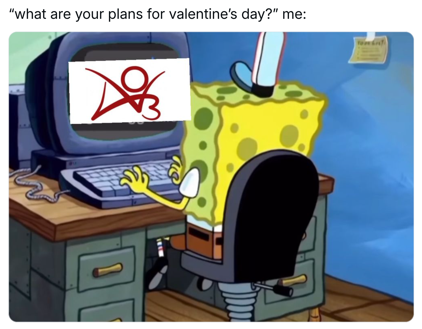 Valentine's Day meme, text reads, ''what are your plans for valentine’s day?' me:' with a screencap of Sponge Bob on a computer with the Ao3 logo on its screen.
