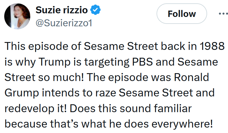 Tweet reading 'This episode of Sesame Street back in 1988 is why Trump is targeting PBS and Sesame Street so much! The episode was Ronald Grump intends to raze Sesame Street and redevelop it! Does this sound familiar because that’s what he does everywhere!'