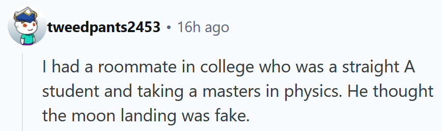 Reddit comment reading 'I had a roommate in college who was a straight A student and taking a masters in physics. He thought the moon landing was fake.'
