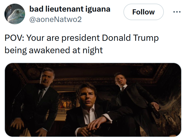 Tweet reading 'POV: Your are president Donald Trump being awakened at night' with a Tom Cruise film screenshot.